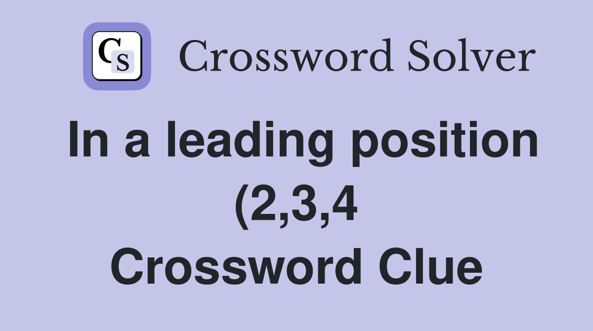 In a leading position (2 3 4) Crossword Clue Answers Crossword Solver In a leading position (2 3 4) Crossword Clue Answers Crossword Solver