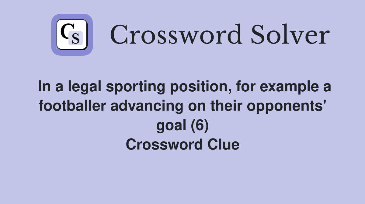In a legal sporting position, for example a footballer advancing on their opponents' goal (6) Crossword Clue
