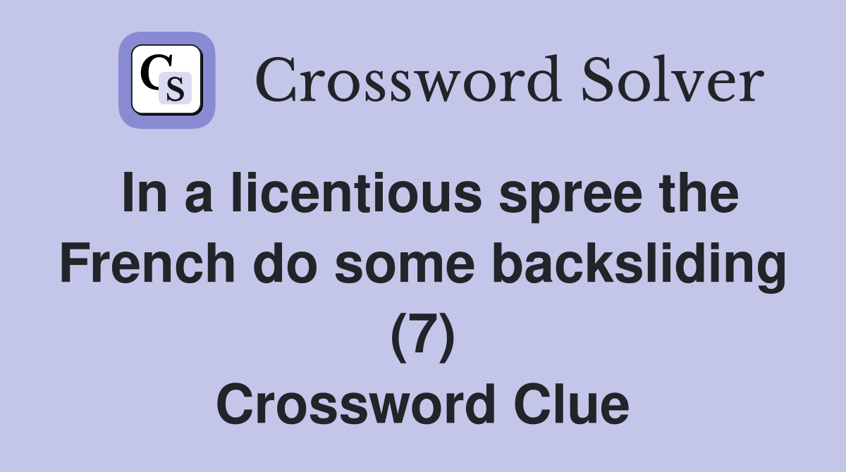 In a licentious spree the French do some backsliding (7) Crossword Clue