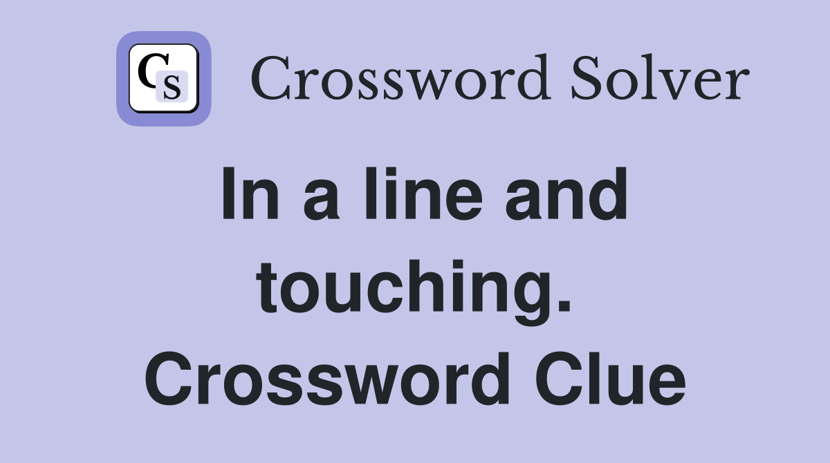 In a line and touching. Crossword Clue