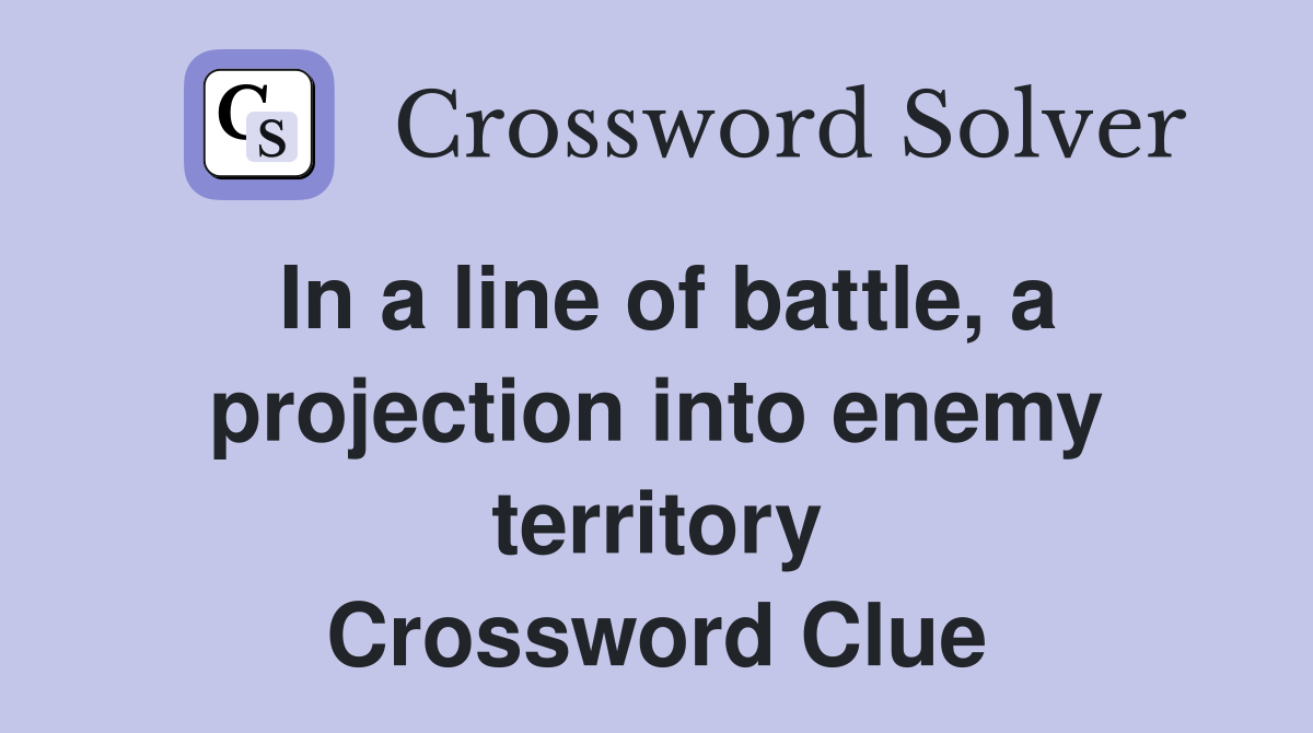 In a line of battle, a projection into enemy territory Crossword Clue