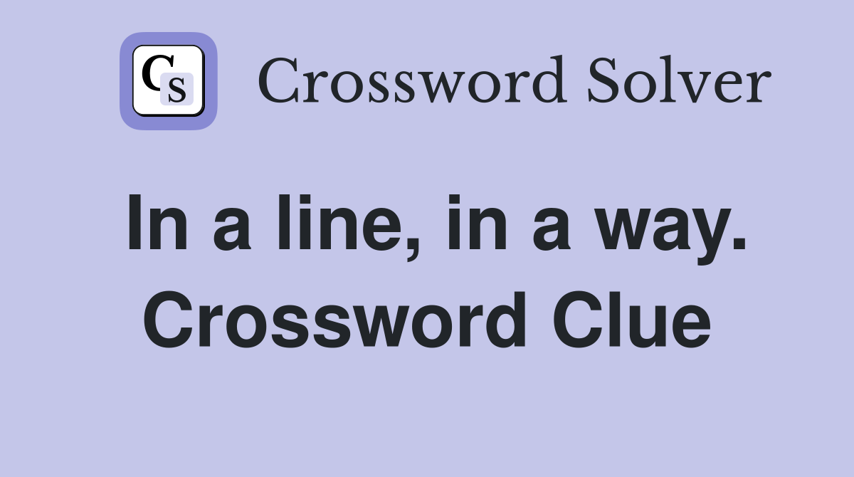 In a line, in a way. Crossword Clue
