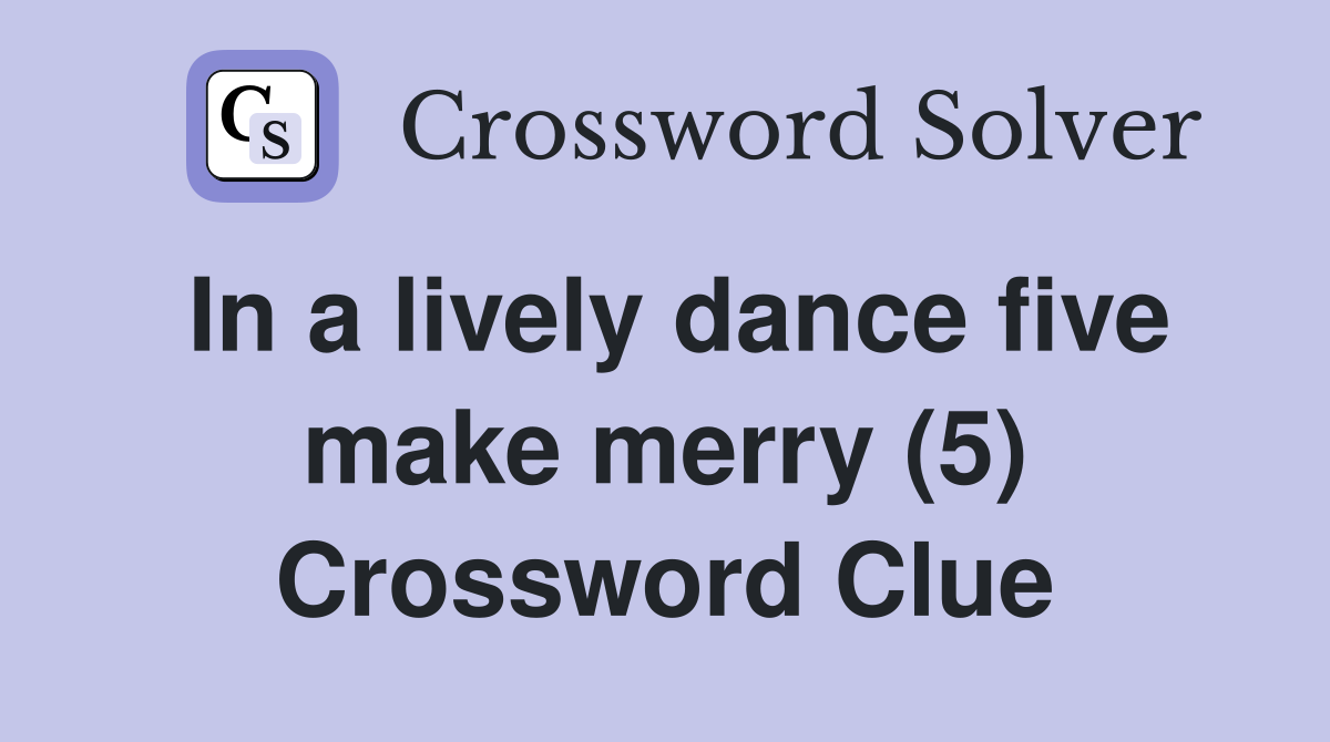 In a lively dance five make merry (5) Crossword Clue