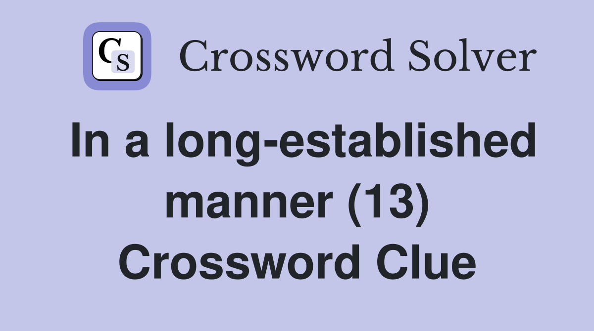 In a long-established manner (13) Crossword Clue