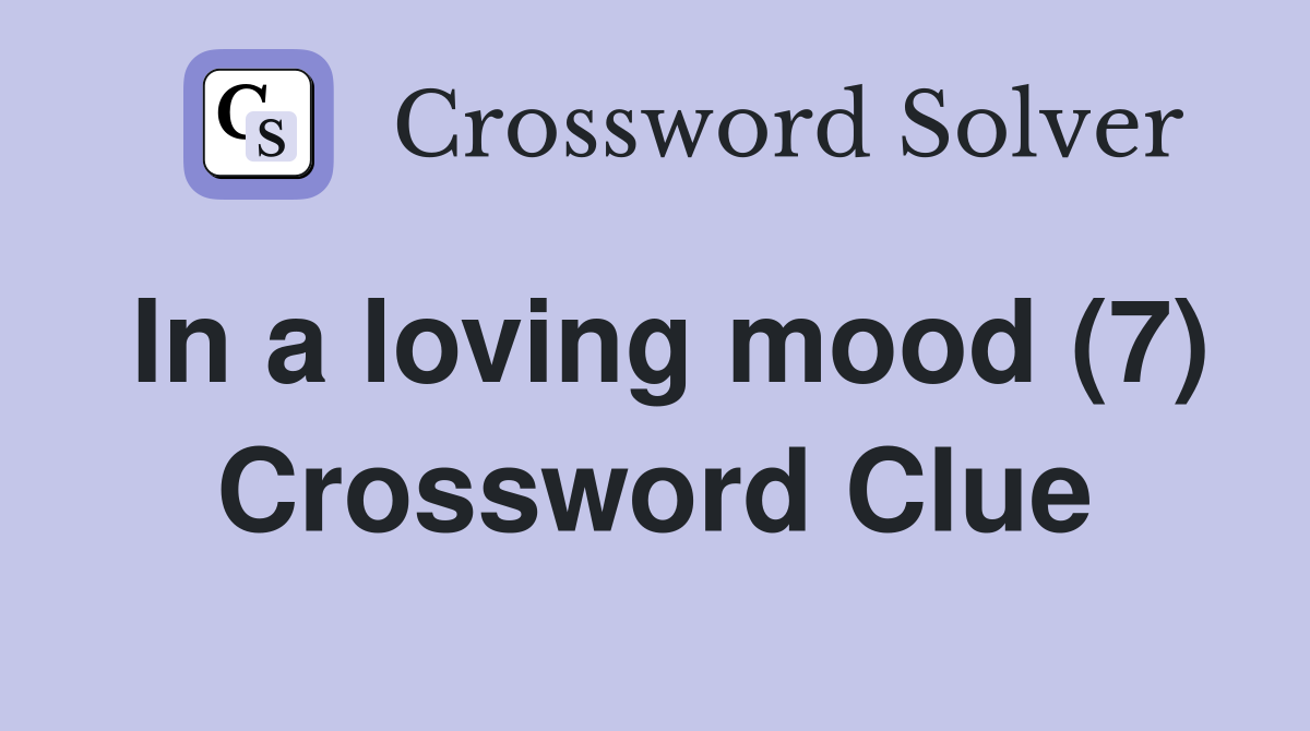 In a loving mood (7) Crossword Clue