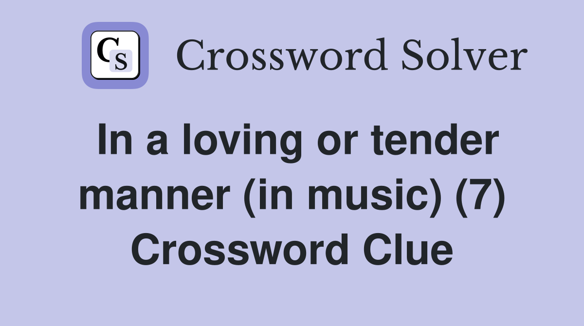 In a loving or tender manner (in music) (7) Crossword Clue