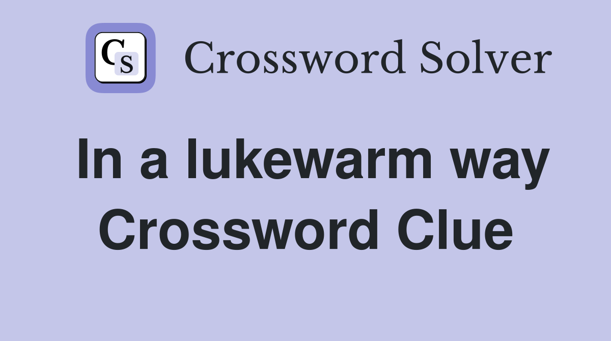 In a lukewarm way Crossword Clue