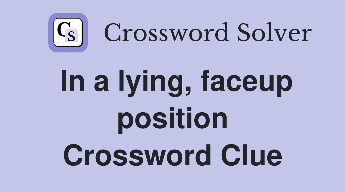 In a lying, faceup position Crossword Clue