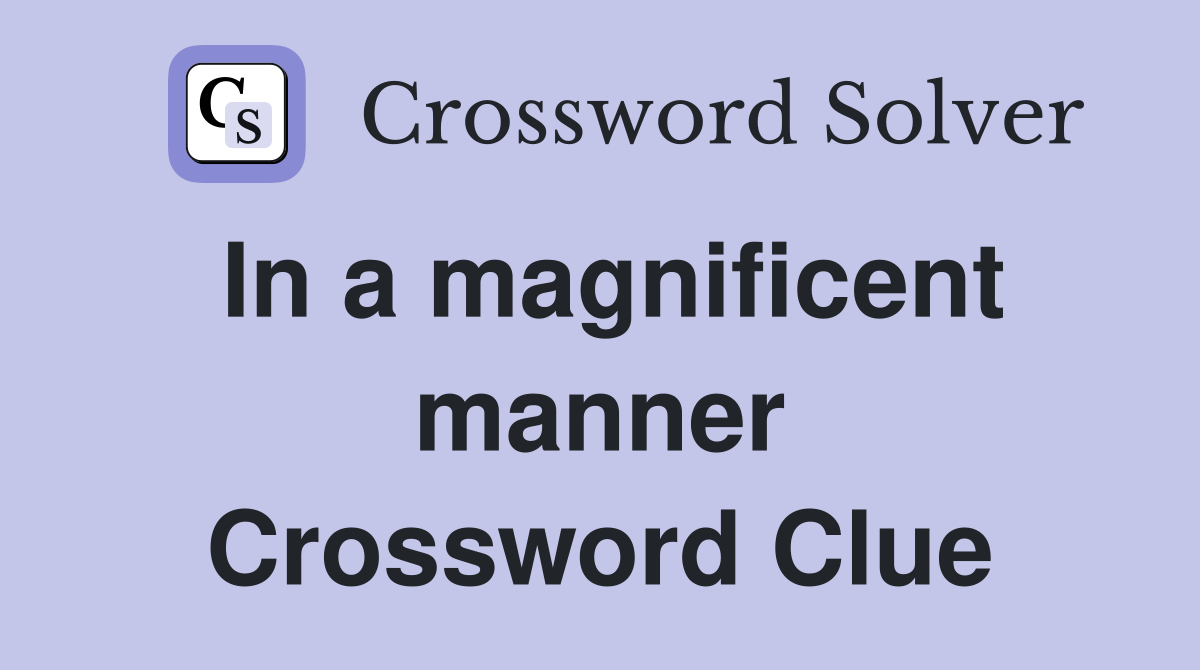 In a magnificent manner Crossword Clue