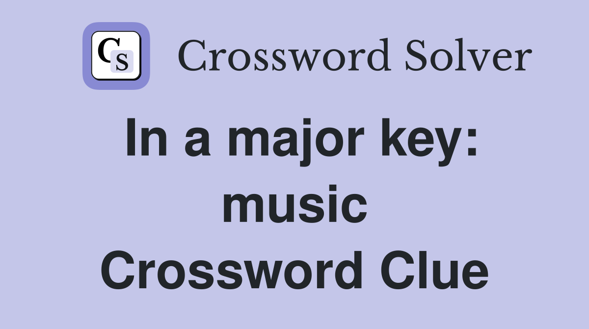 In a major key: music Crossword Clue
