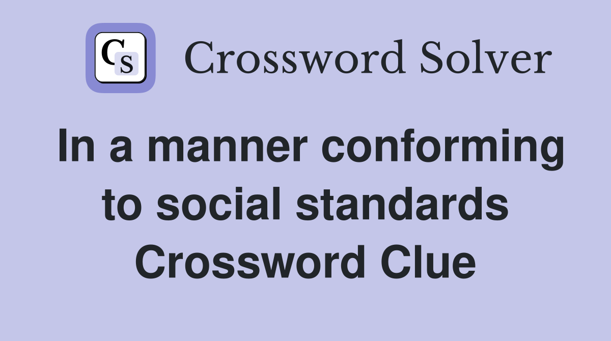 In a manner conforming to social standards Crossword Clue