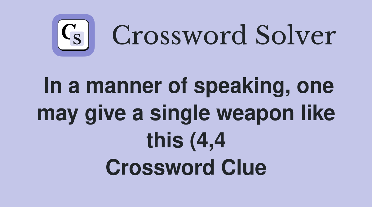 In a manner of speaking one may give a single weapon like this (4 4 In a manner of speaking one may give a single weapon like this (4 4