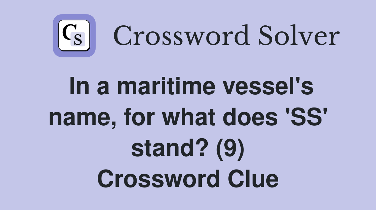 In a maritime vessel's name, for what does 'SS' stand? (9) Crossword Clue