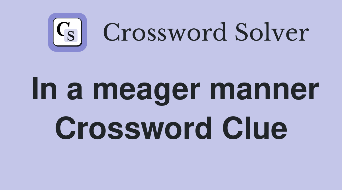 In a meager manner Crossword Clue
