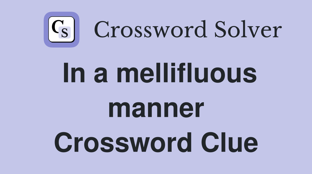 In a mellifluous manner Crossword Clue