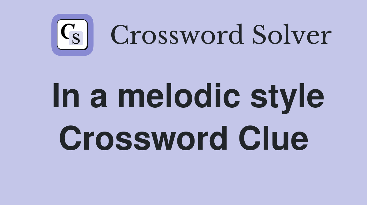 In a melodic style Crossword Clue