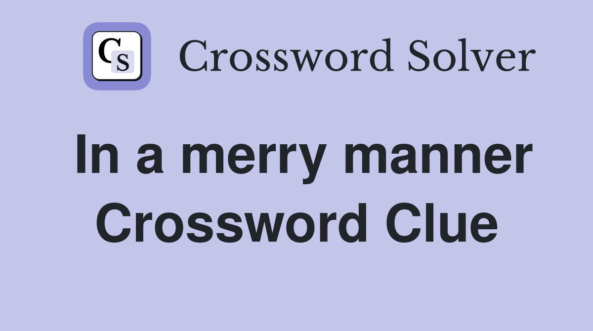 In a merry manner Crossword Clue