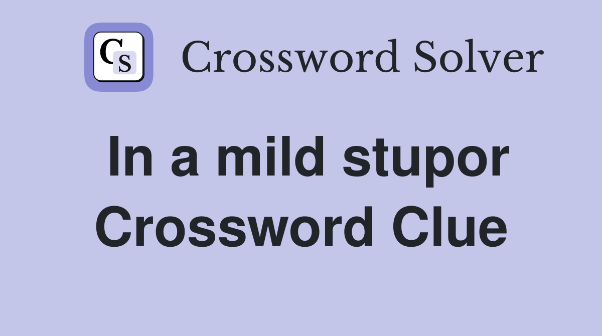 In a mild stupor Crossword Clue