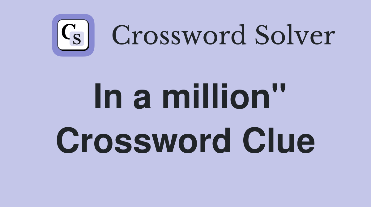 In a million" Crossword Clue