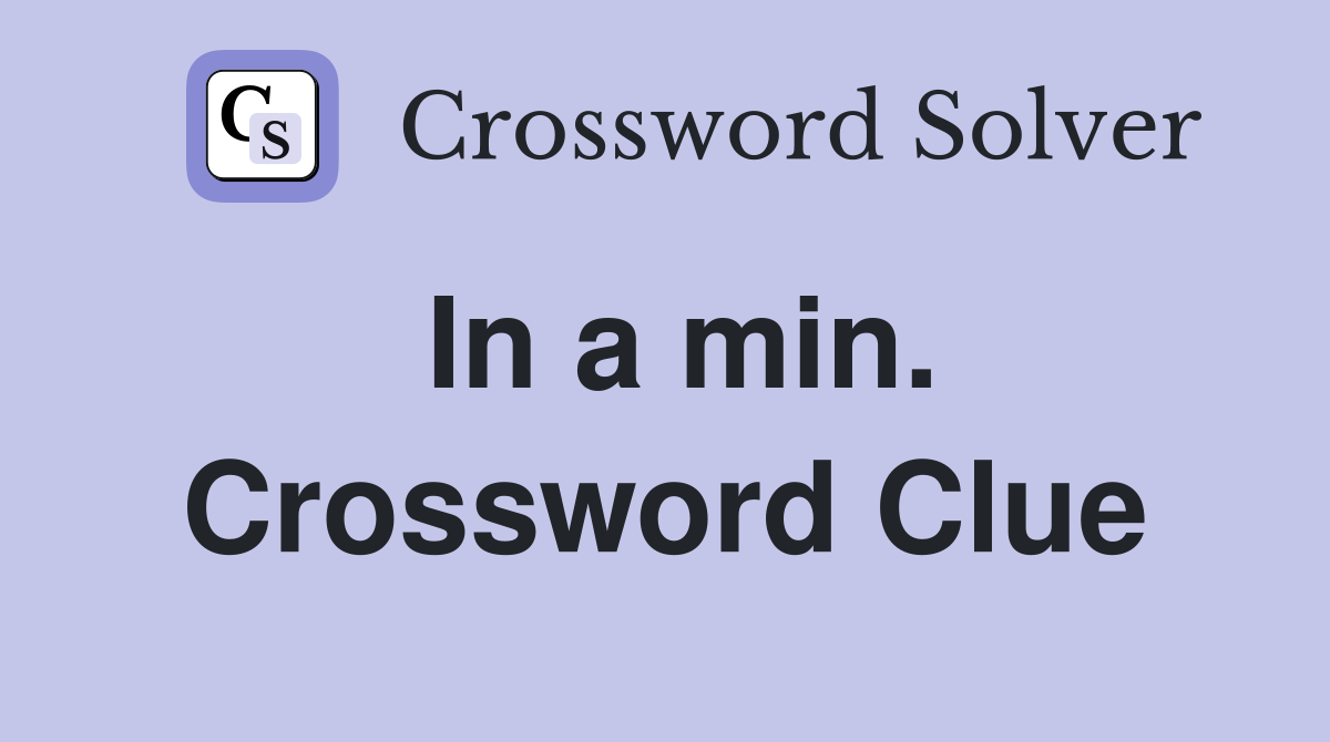 In a min. Crossword Clue