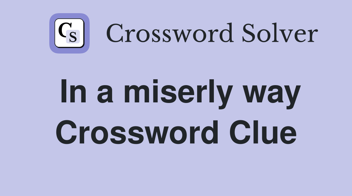 In a miserly way Crossword Clue