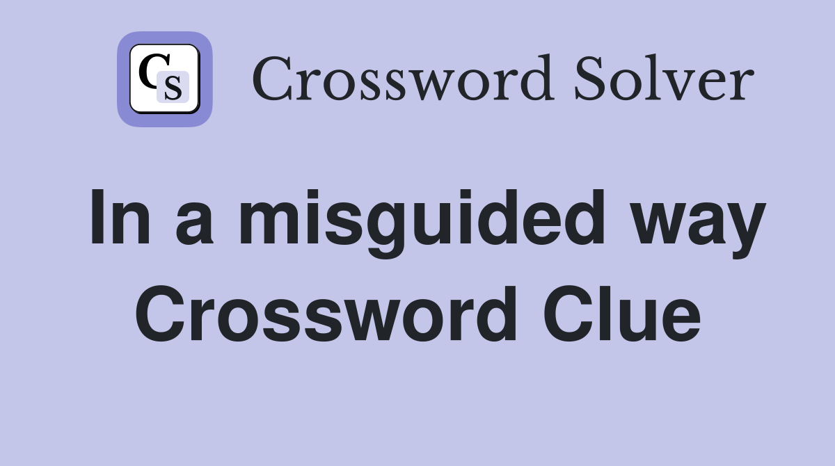 In a misguided way Crossword Clue