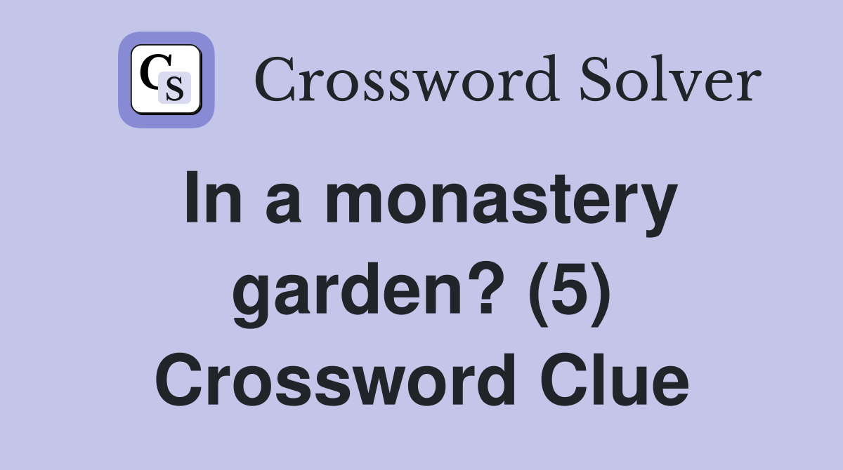 In a monastery garden? (5) Crossword Clue