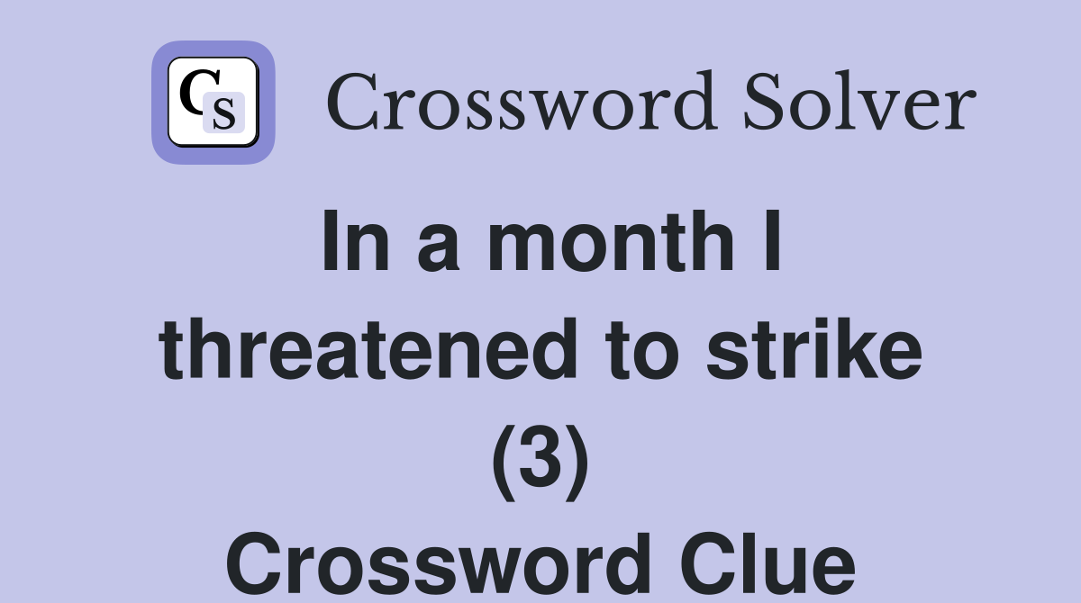 In a month I threatened to strike (3) Crossword Clue