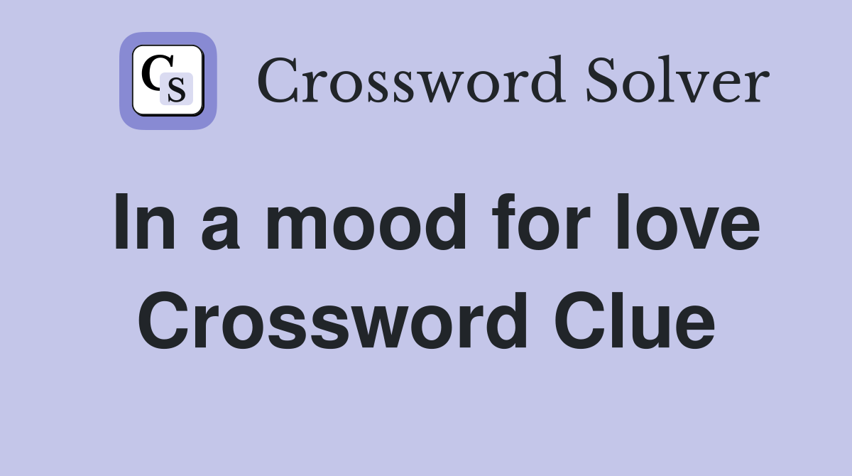 In a mood for love Crossword Clue