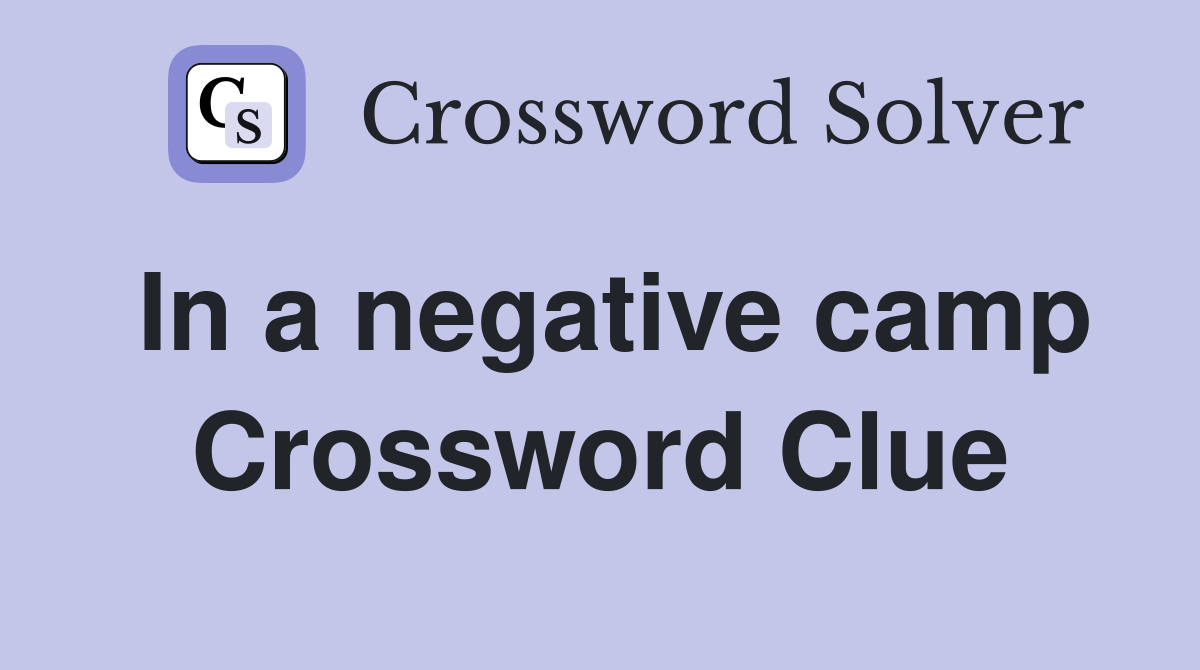 In a negative camp Crossword Clue