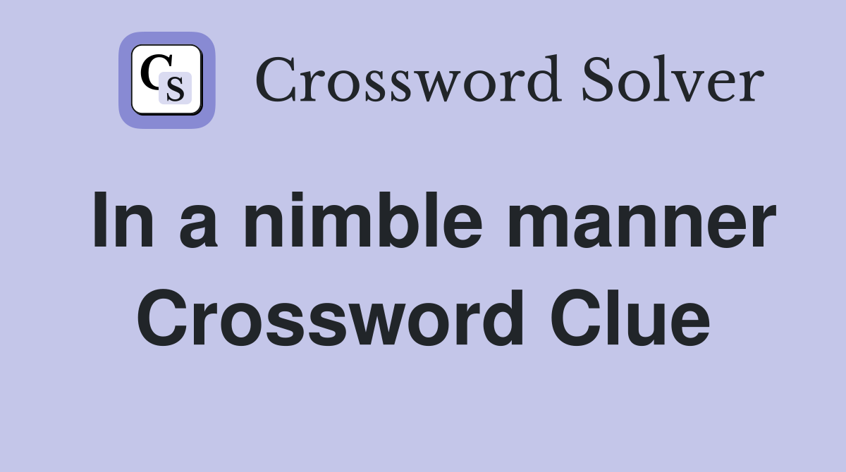 In a nimble manner Crossword Clue