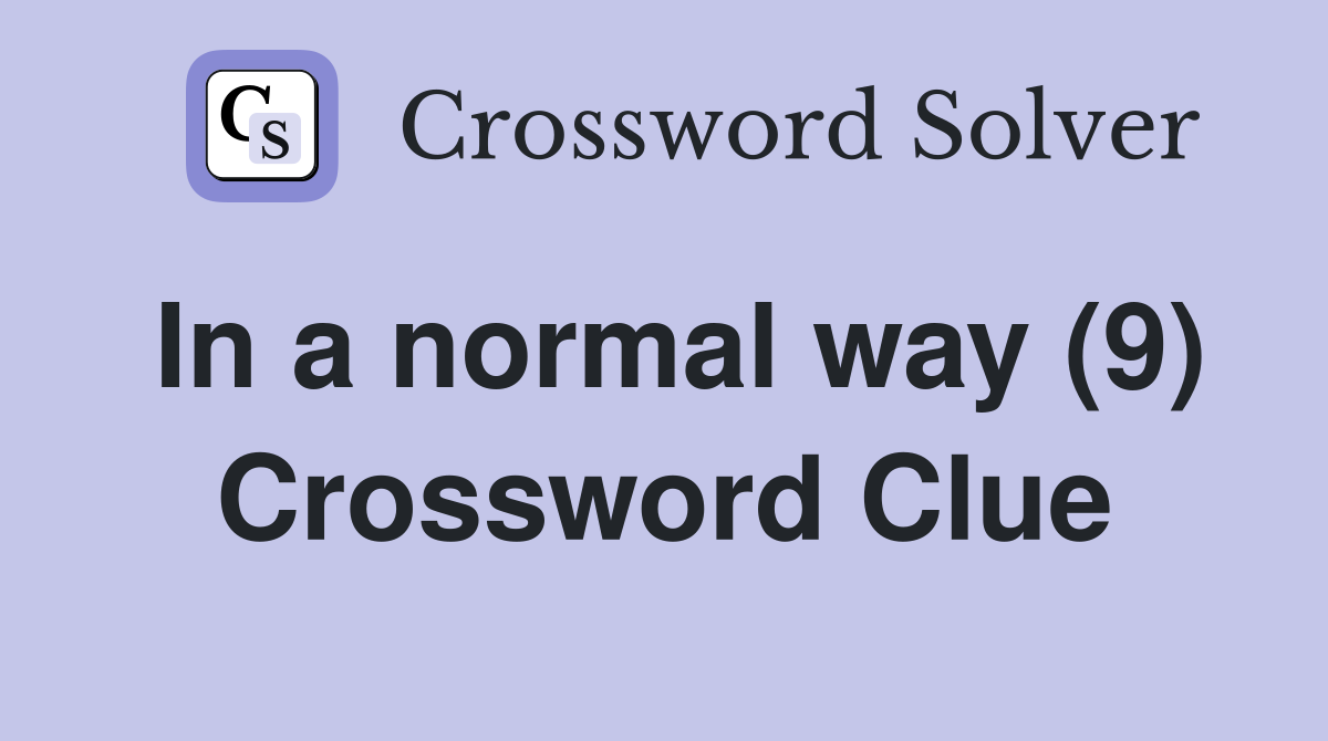 In a normal way (9) Crossword Clue
