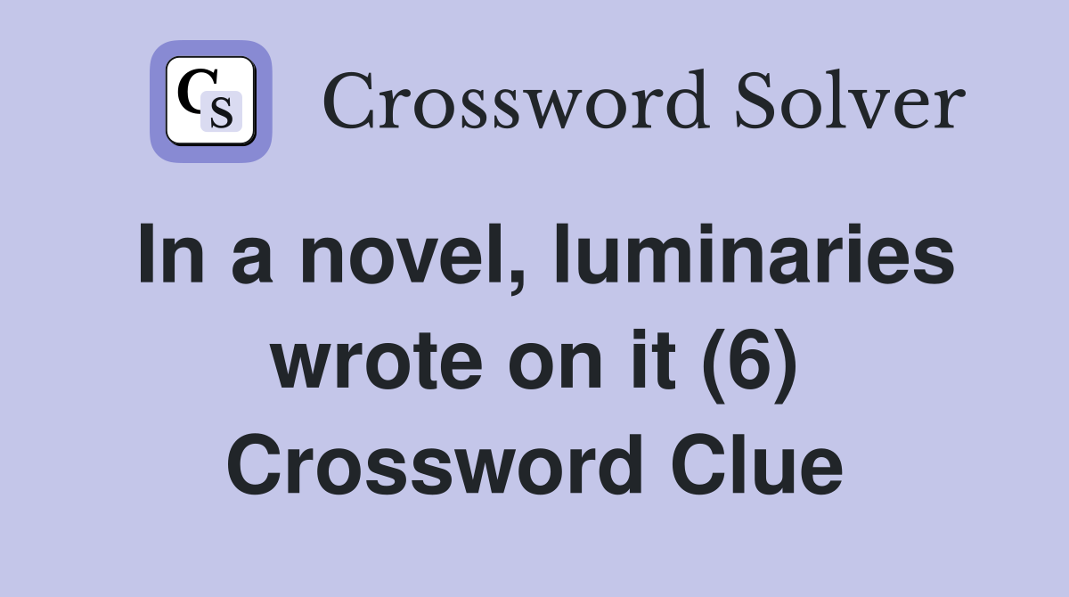 In a novel, luminaries wrote on it (6) Crossword Clue