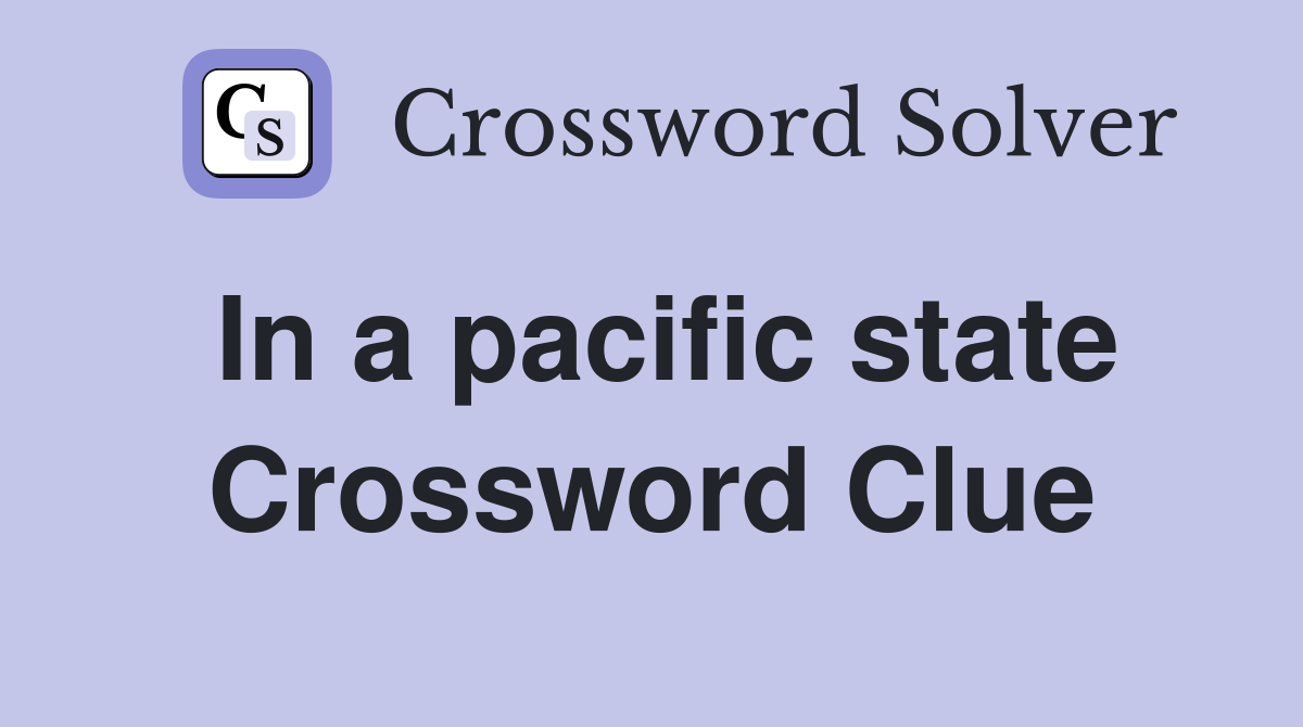 In a pacific state Crossword Clue