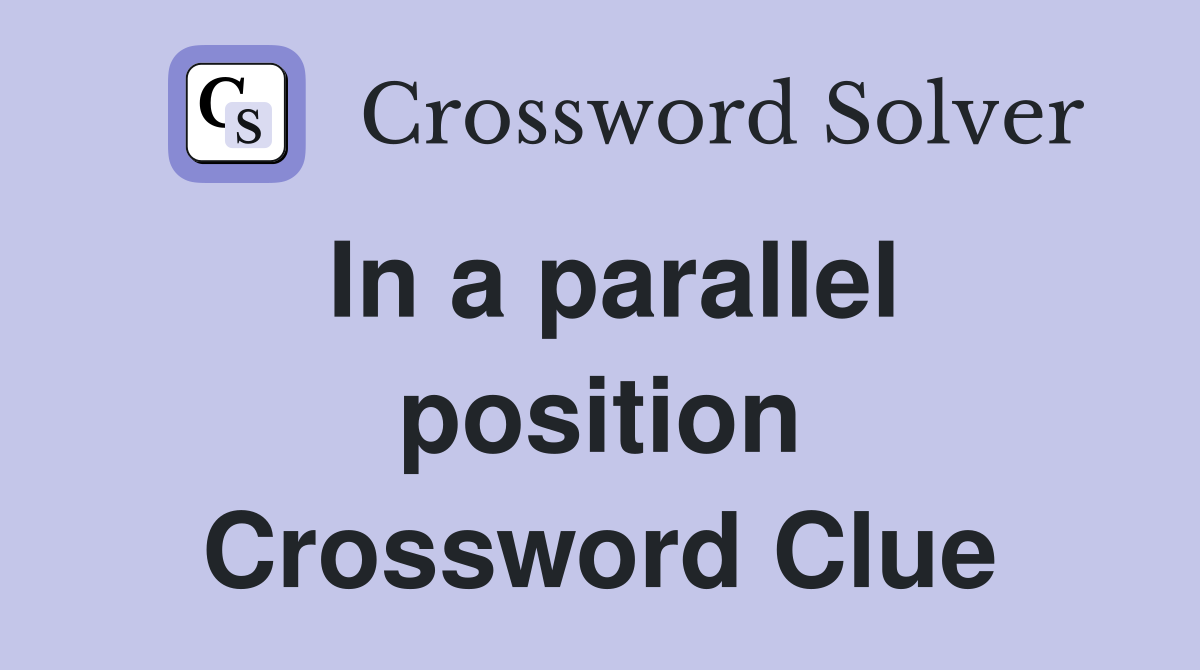 In a parallel position Crossword Clue