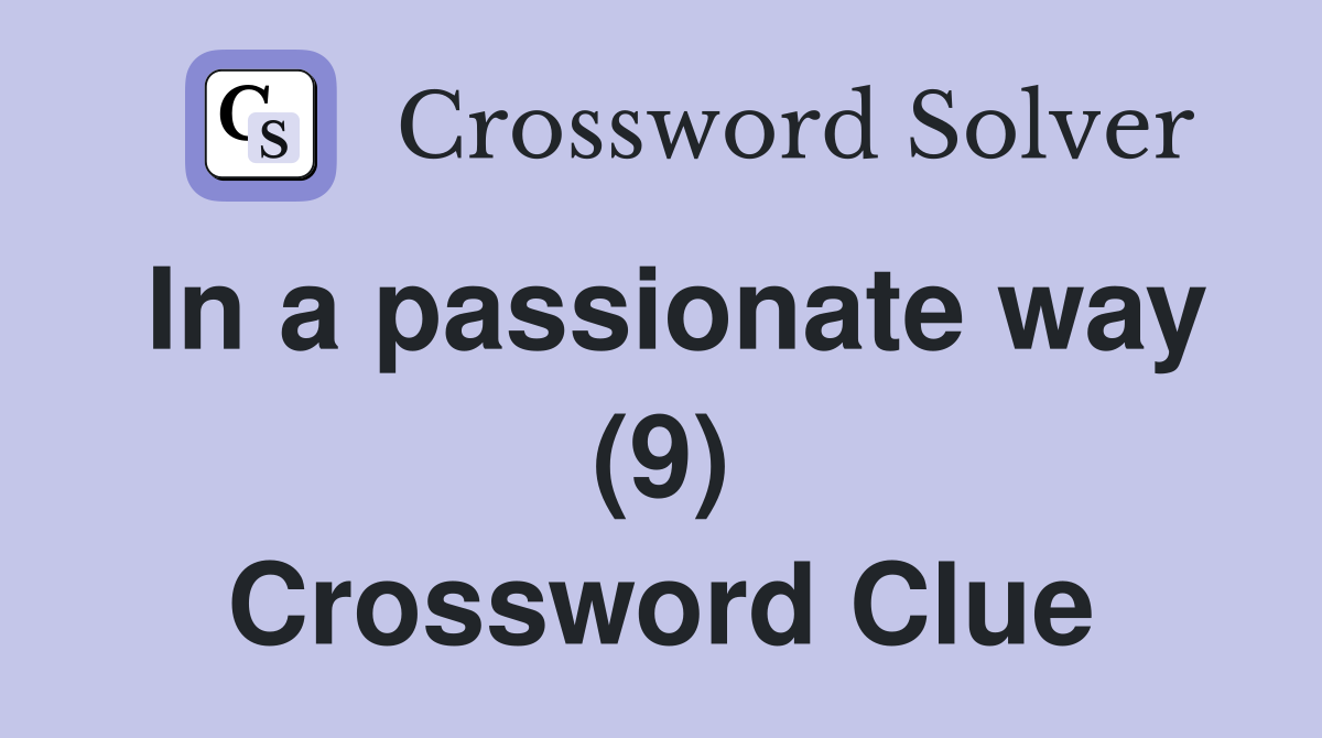 In a passionate way (9) Crossword Clue