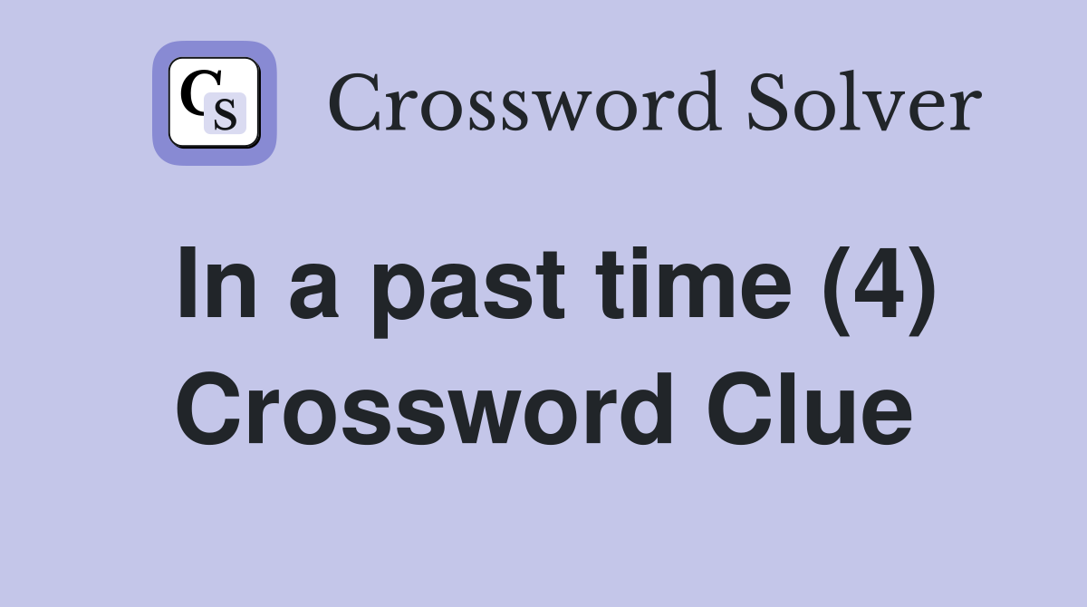 In a past time (4) Crossword Clue