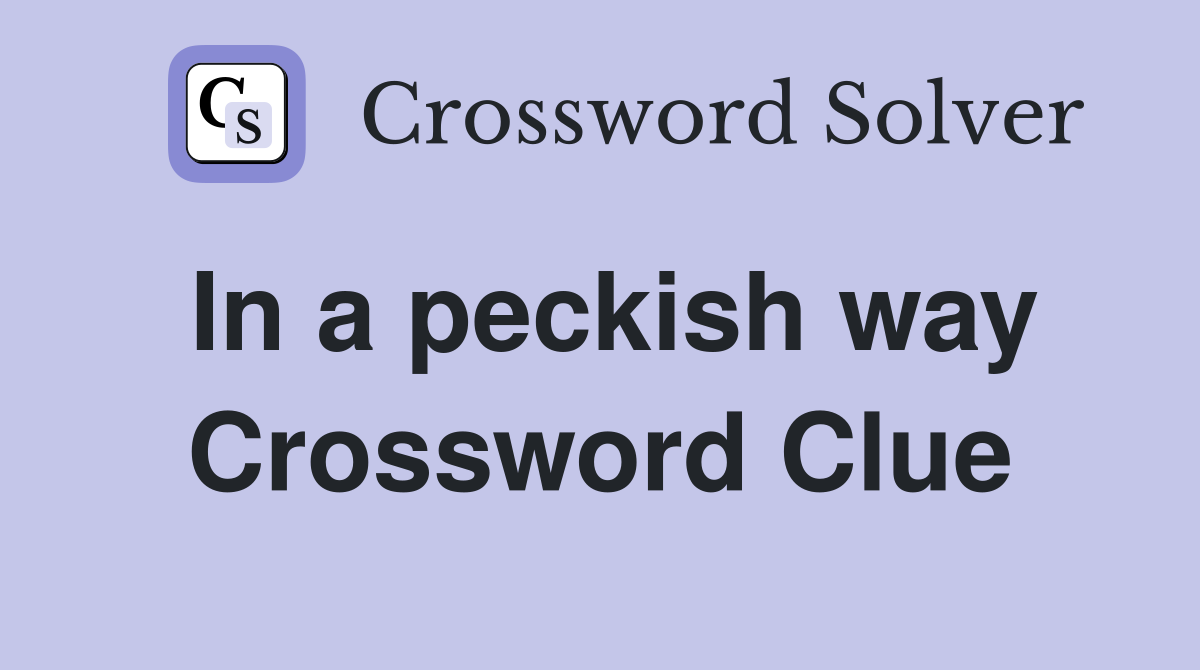 In a peckish way Crossword Clue