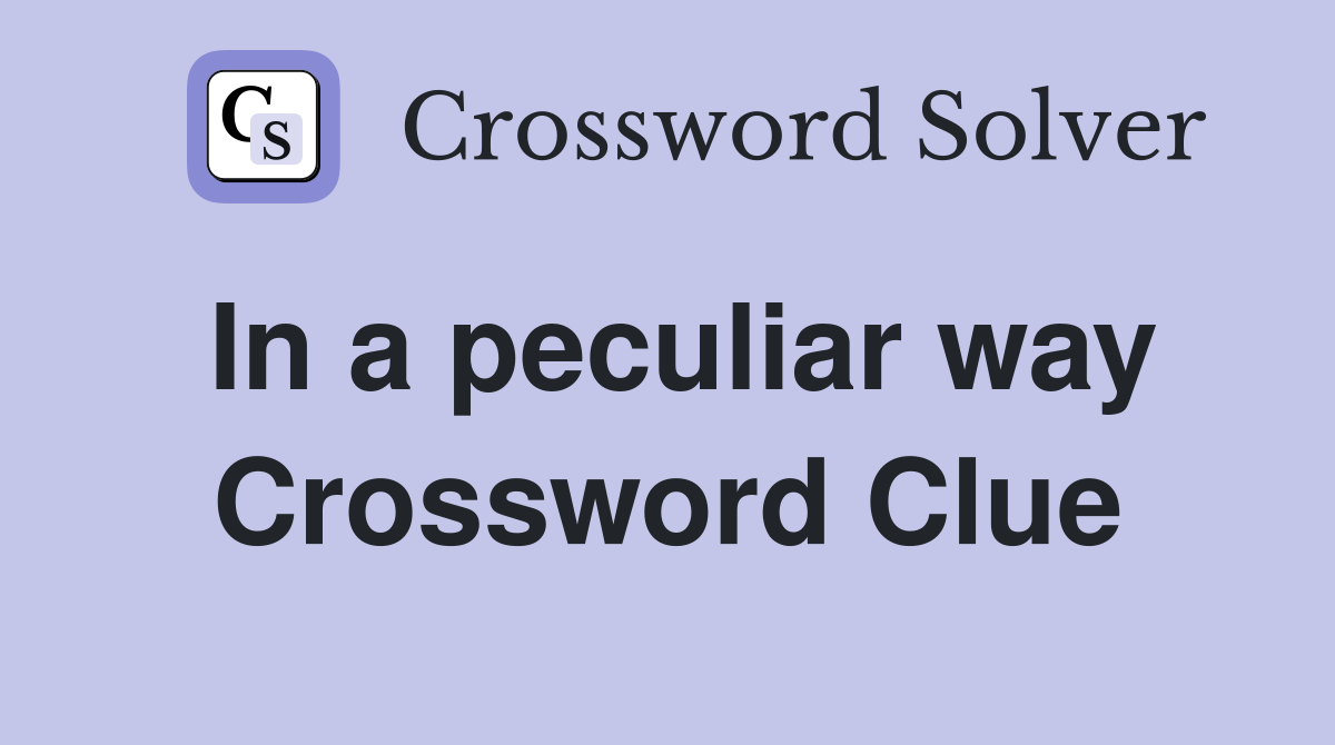 In a peculiar way Crossword Clue