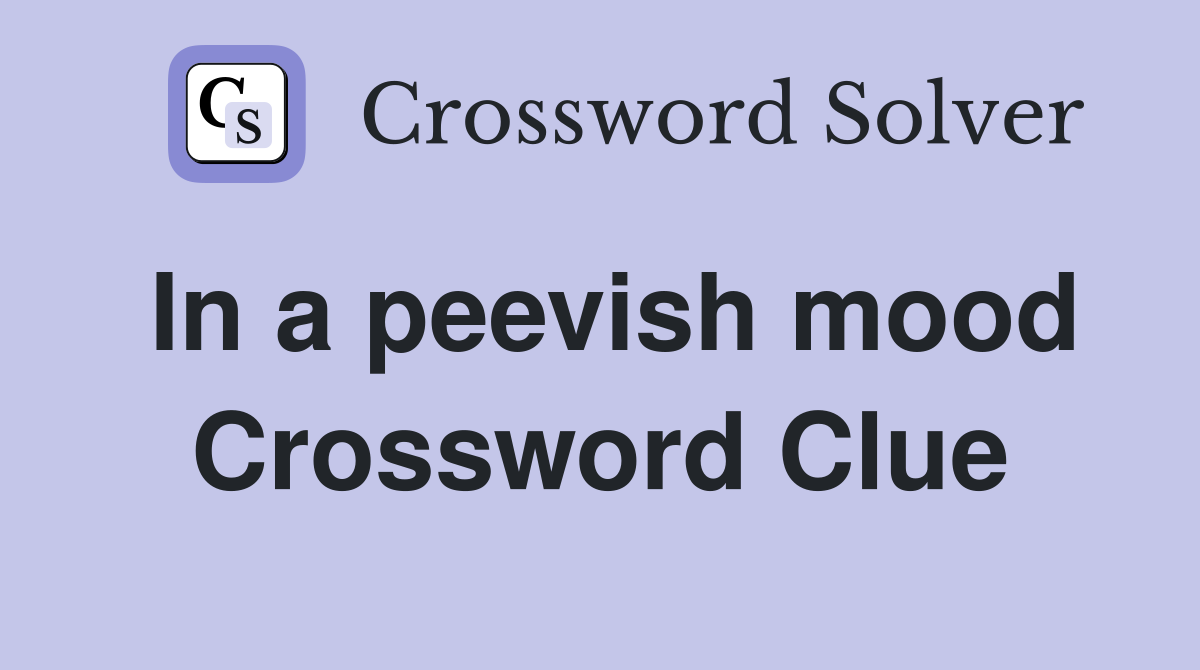 In a peevish mood Crossword Clue