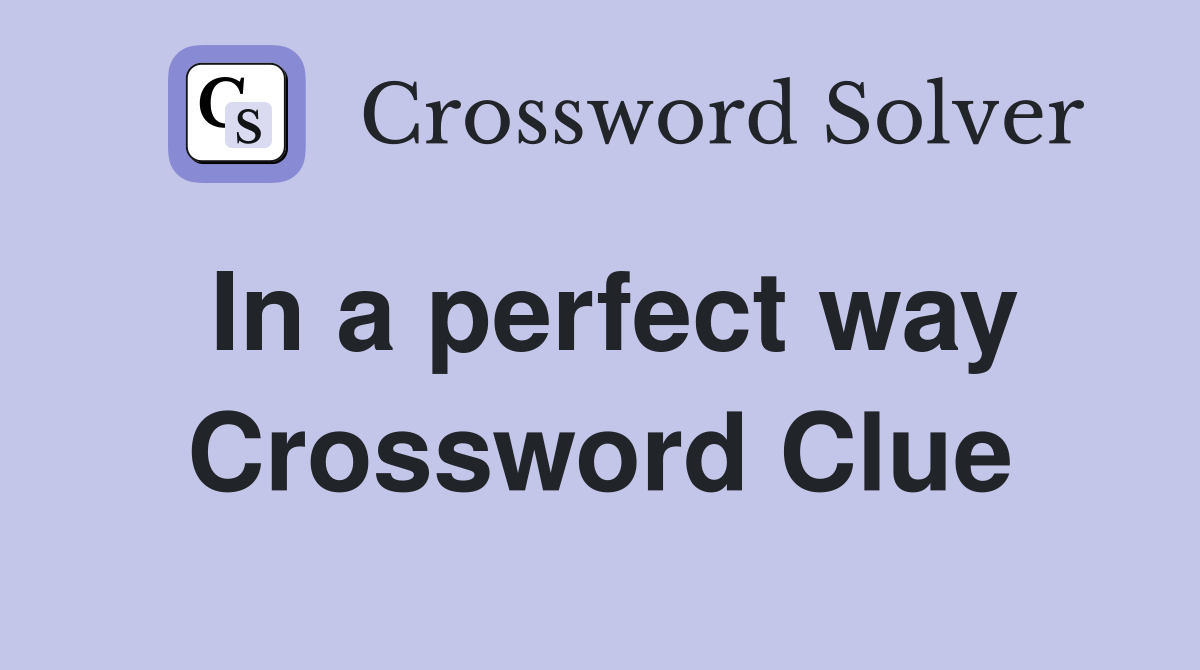 In a perfect way Crossword Clue