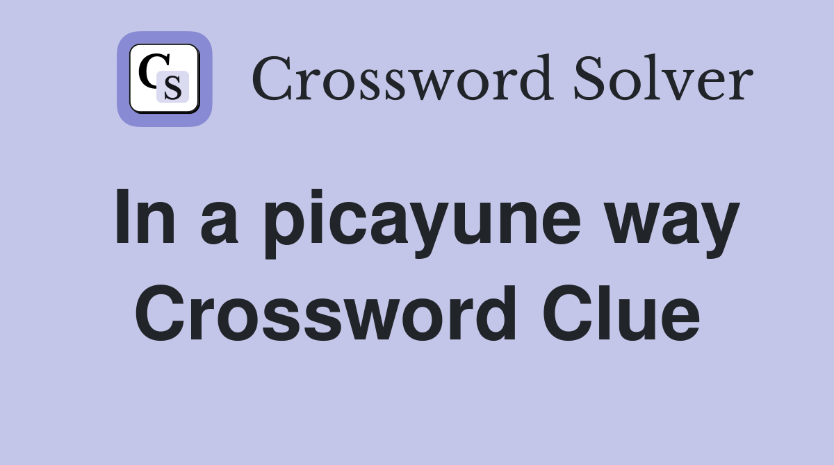 In a picayune way Crossword Clue