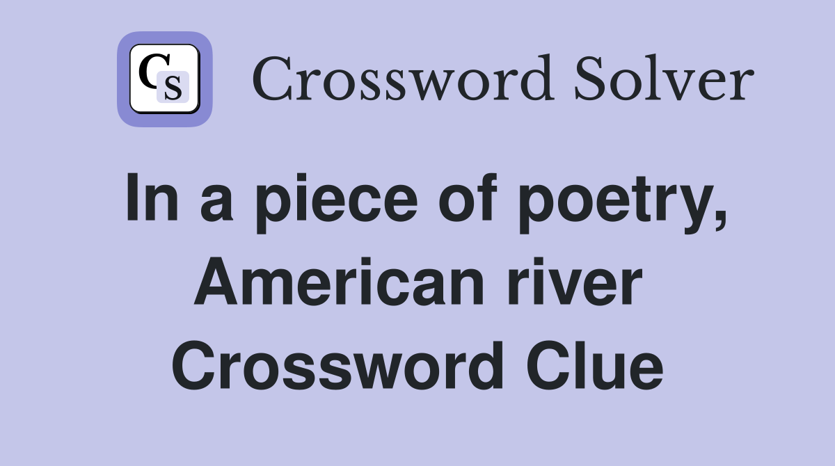In a piece of poetry, American river Crossword Clue
