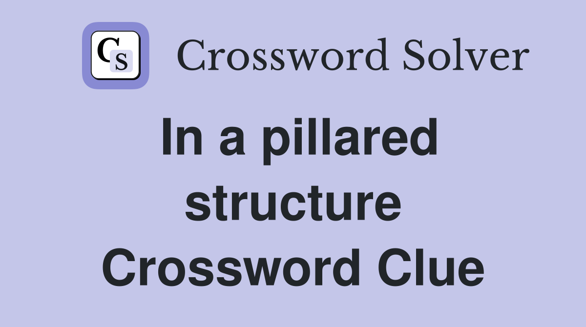 In a pillared structure Crossword Clue