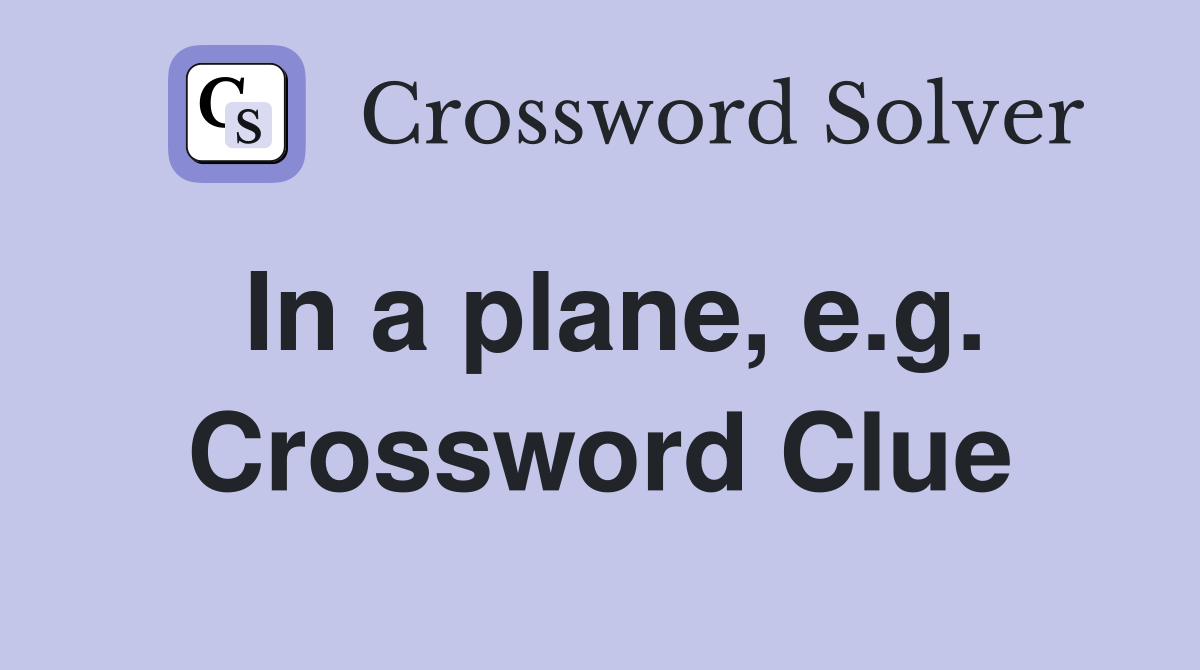 In a plane, e.g. Crossword Clue