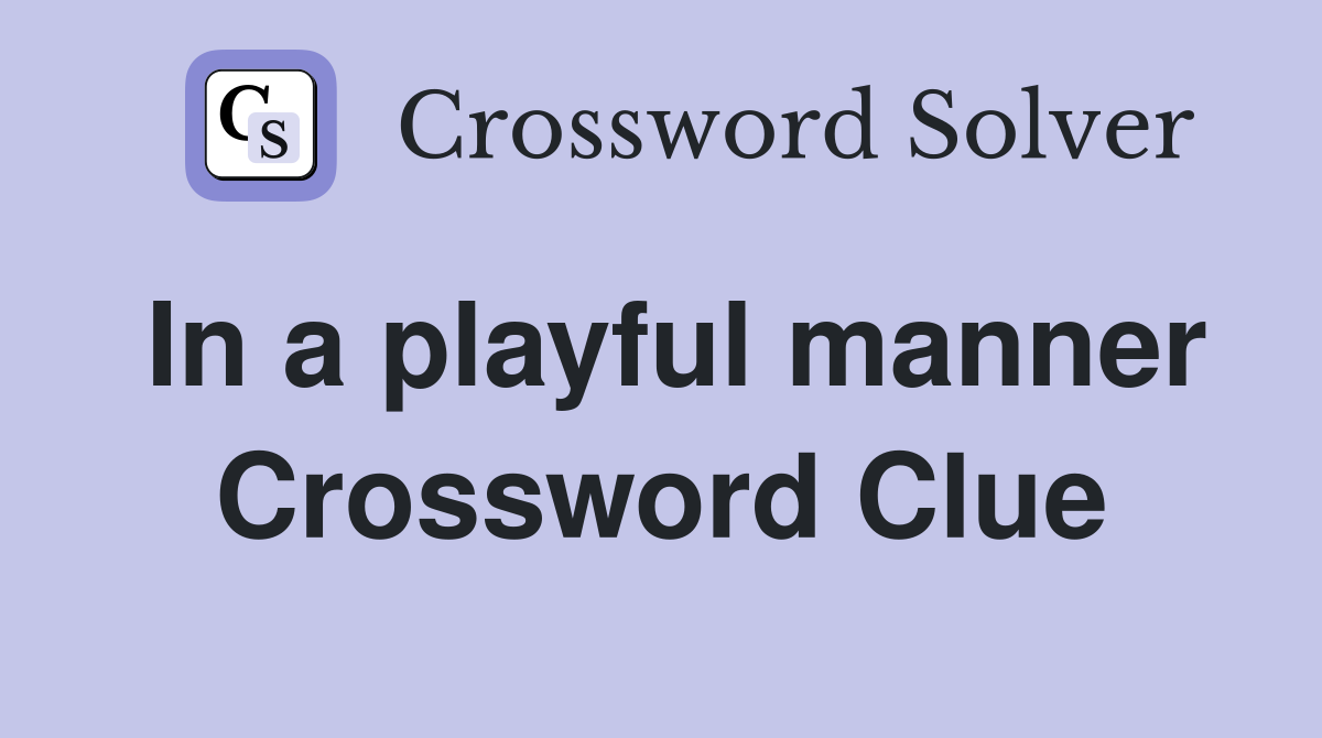 In a playful manner Crossword Clue