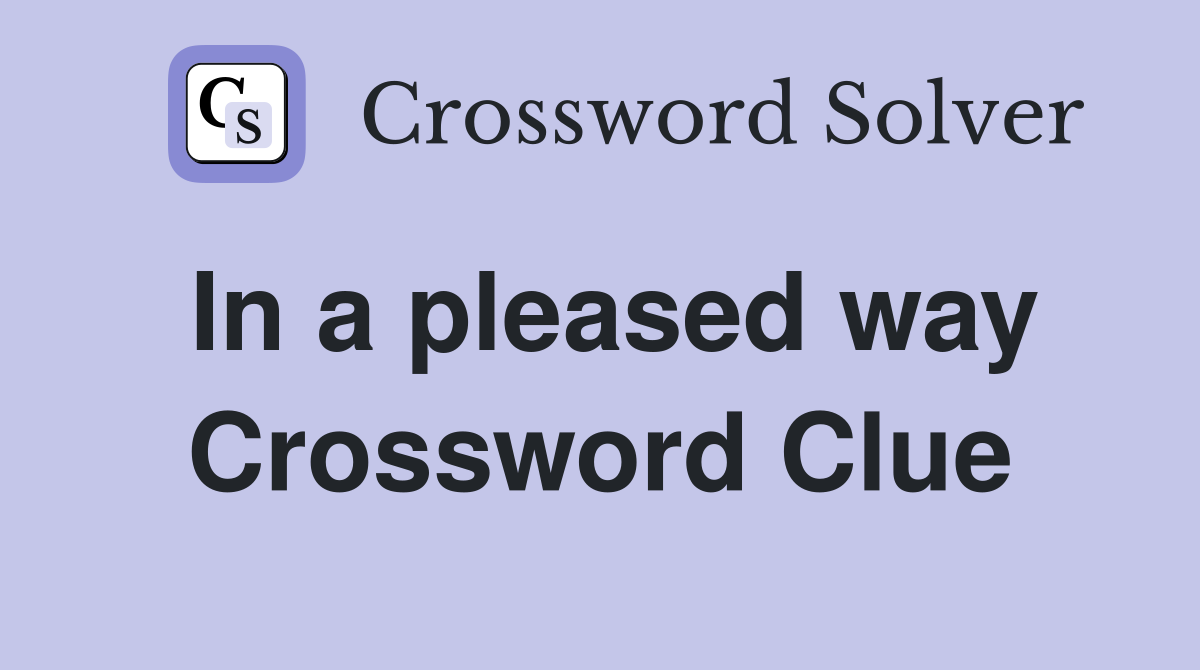 In a pleased way Crossword Clue