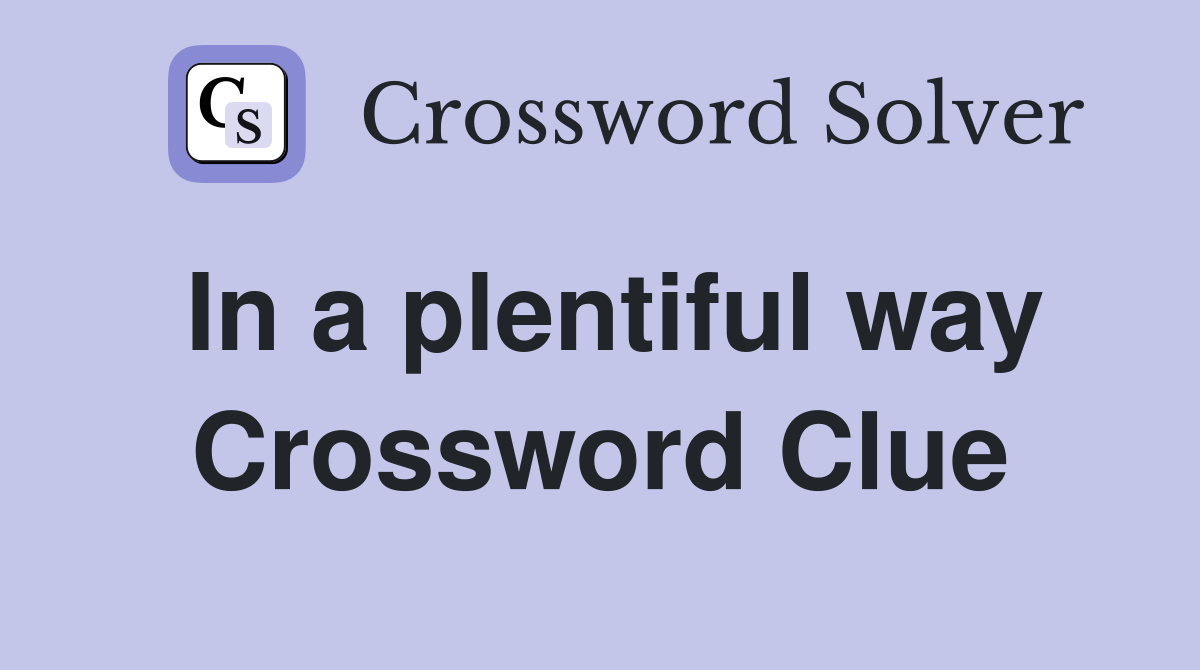 In a plentiful way Crossword Clue