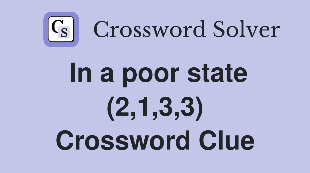 In a poor state (2,1,3,3) Crossword Clue