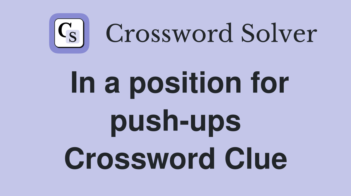 In a position for push-ups Crossword Clue